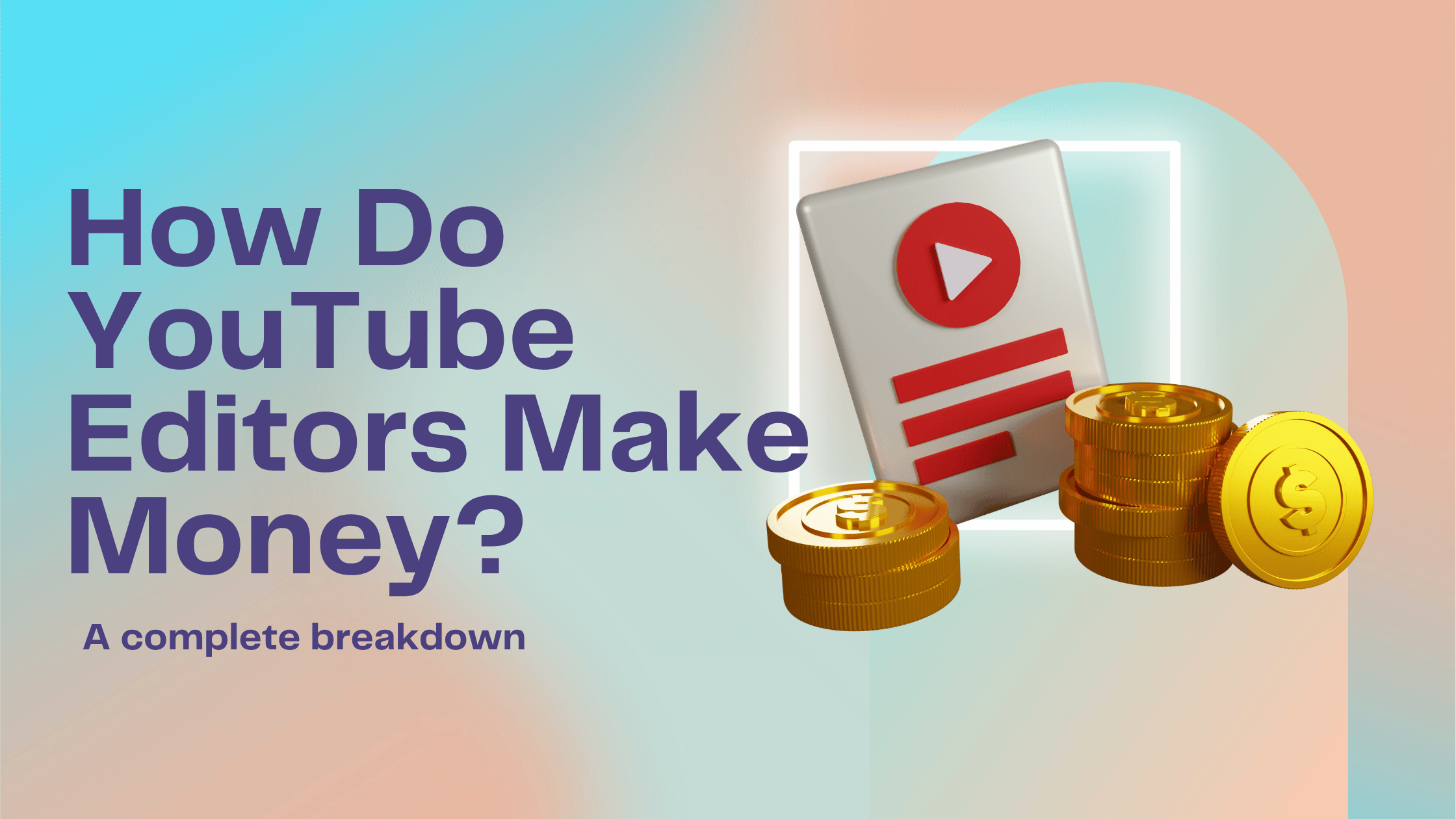 How Do YouTube Editors Make Money?